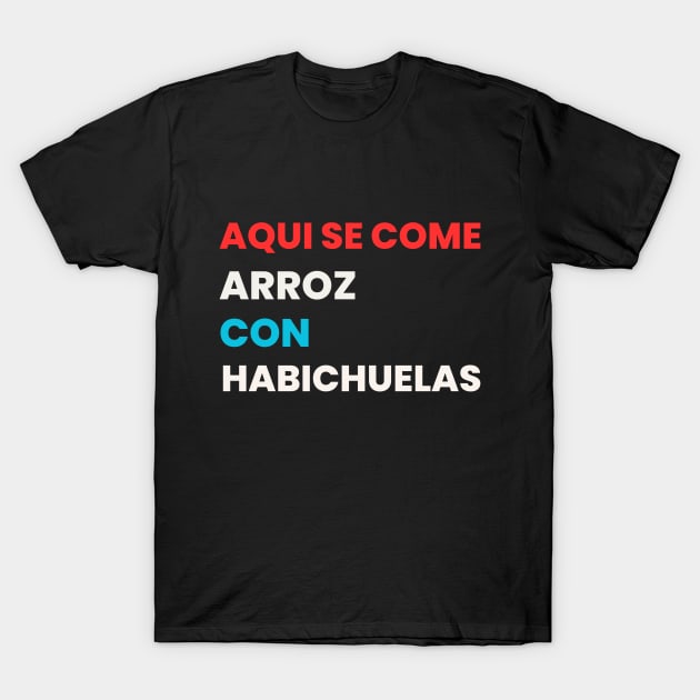 Aqui se come arroz con habichuelas T-Shirt by Dane